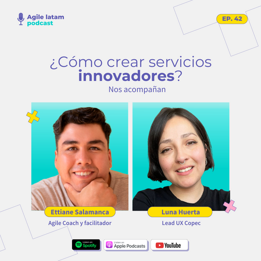 Agile Latam - Capítulo 42: ¿Cómo crear servicios innovadores? - Luna Huerta